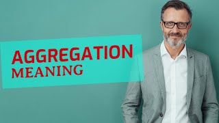 Aggregation  Meaning of aggregation [upl. by Miharba]