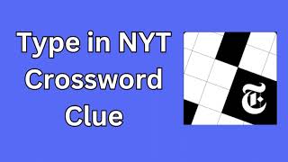 Type in NYT Crossword Clue [upl. by Dylana988]