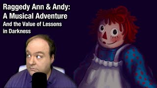 Raggedy Ann amp Andy A Musical Adventure and the Value of Lessons in Darkness [upl. by Nanis]