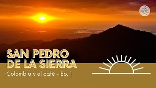 San Pedro de la Sierra Colombia y el café episodio 1  temporada 1 [upl. by Fatsug275]