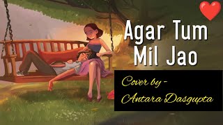 Agar Tum Mil Jao  Zeher Movie Song  Emraan Hashmi  Udita Goswami Cover By Antara [upl. by Oirotciv]