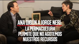 Ana Digón a Jorge Neri La permacultura permite que no agotemos nuestros recursos [upl. by Kizzie]