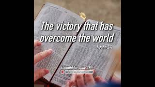 Thought for June 18th “THE VICTORY THAT HAS OVERCOME THE WORLD …” [upl. by Pincus]