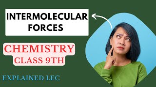 INTERMOLECULAR FORCES  Class 9th Chemistry  Chapter 4  explained [upl. by Ha]