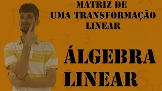 Matriz de Transformação Linear [upl. by Eerac]