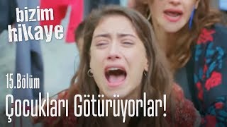 Çocukları götürüyorlar  Bizim Hikaye 15 Bölüm [upl. by Therine3]