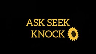 Ask Seek Knock [upl. by Ahselet]