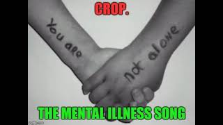 Crop  The Mental Illness Song [upl. by Yrolam]