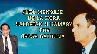 ¿Del Mensaje de la Hora Saldrían 9 Ramas de diferentes Interpretación❓Por Oscar Galdona [upl. by Ellan]