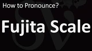 How to Pronounce Fujita Scale CORRECTLY [upl. by Akiram]