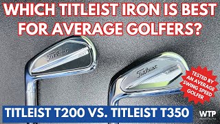 TITLEIST T200 VS TITLEIST T350  Which Titleist Iron Is Best For Average Golfers [upl. by Ettennor]