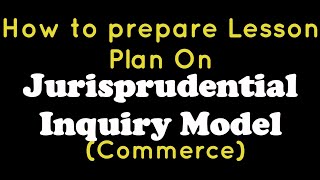 Lesson plan on Jurisprudential Inquiry Model in Commerce [upl. by Eloccin386]