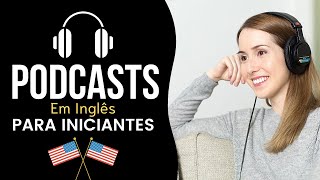 7 Melhores Podcasts Em Inglês Para Iniciantes  Aprender Inglês [upl. by Niamrej]