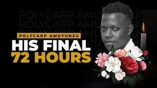 Polycarp Samora Amuyunzu  His Final 72 Hours [upl. by Nessaj]