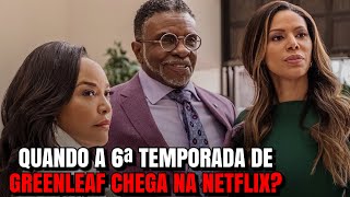 GREENLEAF  QUANDO A 6ª TEMPORADA CHEGA NA NETFLIX [upl. by Moya507]