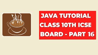 Java Tutorial Class 10th ICSE Board  Part 16 [upl. by Editha]