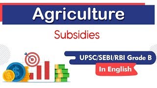 Agriculture in India Agricultural Subsidies Classification of Subsidies explained for UPSC SEBI [upl. by Ezzo]