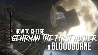 How to Cheese Gehrman The First Hunter in Bloodborne 2022 Update  Easy Kill [upl. by Oregolac]