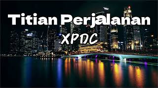 Titian Perjalanan  XPDC  Lirik [upl. by Yelsnia153]