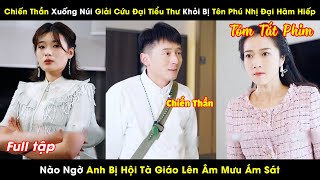 Chiến Thần Ẩn Danh Giải Cứu Tiểu Thư Khỏi Bị Tên Phú Nhị Đại Sàm Sỡ Nào Ngờ Đụng Độ Với Hội Tà Giáo [upl. by Kcirednek340]