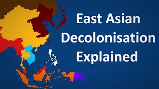 Decolonisation of East Asia Explained [upl. by Rebane945]