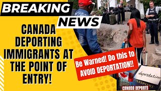 Canada Deporting Immigrants At The Point Of Entry Because Of This  Avoid Deportation  Be Warned [upl. by Llevad608]