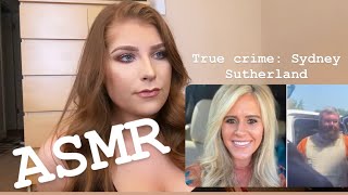 ASMR  True Crime  Sydney Sutherland amp Quake Lewellyn [upl. by Nyrat]