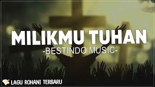 MilikMu Tuhan  Bestindo Music Lirik  Kami Dan Seisi Rumah Kami Bersehati Tuk Memuji MenyembahMu [upl. by Wise]