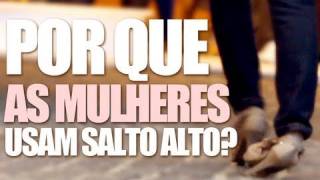 POR QUE MULHERES USAM SALTO ALTO [upl. by Aihseyt]