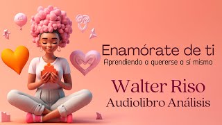 Enamórate de ti 💕 Walter Riso  Audiolibro completo y Análisis [upl. by Cozza]