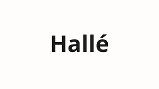 How to pronounce Hallé [upl. by Diet721]