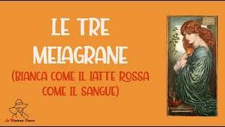 Lamore delle tre melagrane Bianca come il latte Rossa come il sangue  Fiaba Popolare [upl. by Ennayar25]