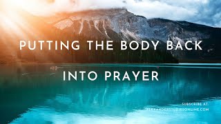 Putting the body back into prayer [upl. by Artenra]