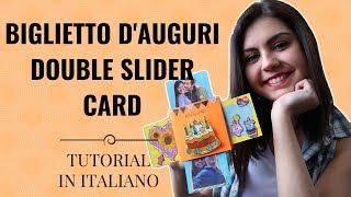 BIGLIETTO DAUGURI FAI DA TE  DOUBLE SLIDER CARD DIY  Tutorial In Italiano [upl. by Bromley]