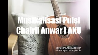 Musikalisasi Puisi I Chairil Anwar I Aku [upl. by Ame443]