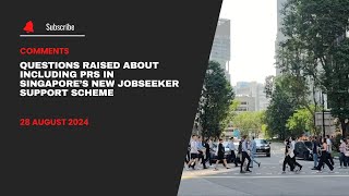 Questions raised about including PRs in Singapore’s new Jobseeker Support Scheme [upl. by Sascha]