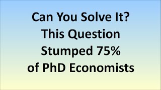 Can YOU Solve It This Question Stumped 75 Of PhD Economists [upl. by Fischer]