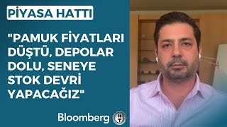 Piyasa Hattı  quotPamuk Fiyatları Düştü Depolar Dolu Seneye Stok Devri Yapacağızquot  15 Haziran 2023 [upl. by Kakalina]