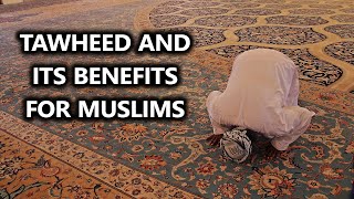 Tawheed And Its Immense Benefits For Muslims [upl. by Akihsar486]