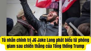 Tù nhân chính trị J6 Jake Lang phát biểu từ phòng giam sau chiến thắng của Tổng thống Trump [upl. by Louls]