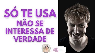 ATITUDES DA PESSOA QUE SÃ“ TE USA E NÃƒO SE INTERESSA POR VOCÃŠ DE VERDADE [upl. by Trenna]