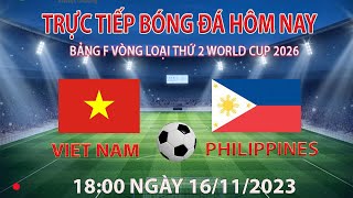 Trực tiếp bóng đá hôm nay Việt Nam vs Philippines 1800 16112023 bình luận trước trận đấu [upl. by Naeerb44]