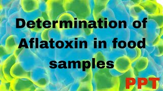 Aflatoxin  determination of Aflatoxin in food sample  Ppt of Aflatoxin  procedure of Aflatoxin [upl. by Gyasi]