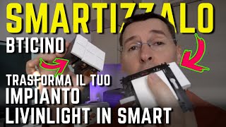 SMARTIZZALO BTICINO trasforma impianto LivingLight in un impianto domotico CASA SMART FAI DA TE [upl. by Elak209]