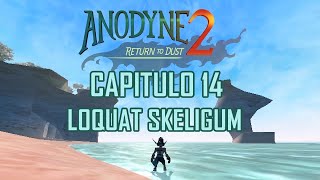 ANODYNE 2 RETURN TO DUST CAPITULO 14  LOQUAT SKELIGUM [upl. by Isabelita]