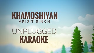 Khamoshiyan  Arijit Singh  Unplugged Karaoke [upl. by Agustin]