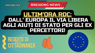 ULTIM’ORA RDC DALL’ EUROPA IL VIA LIBERA AGLI AIUTI DI STATO PER GLI EX PERCETTORI [upl. by Lleksah]