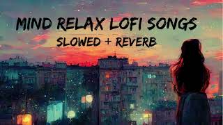 Mind Relax Lofi Song  Mind Relax Lofi Mashup  Mind Fresh Lofi Songs  Slowed and Reverb [upl. by Nehttam]