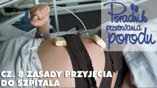 Jak wygląda przyjęcie do szpitala w trakcie porodu Poradnik Przetrwania Porodu [upl. by Nylazor435]