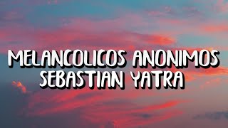 Sebastián Yatra  Melancólicos Anónimos LetraLyrics [upl. by Ettenyar]